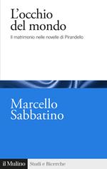 L'occhio del mondo. Il matrimonio nelle novelle di Pirandello