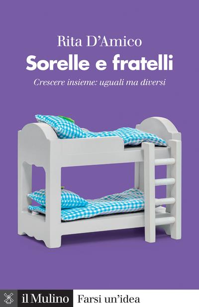 Sorelle e fratelli. Crescere insieme: uguali ma diversi - Rita D'Amico - copertina