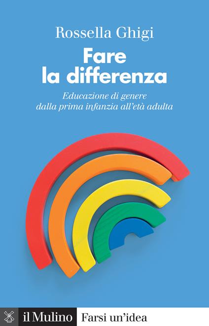 Fare la differenza. Educazione di genere dalla prima infanzia all'età adulta. Nuova ediz. - Rossella Ghigi - copertina