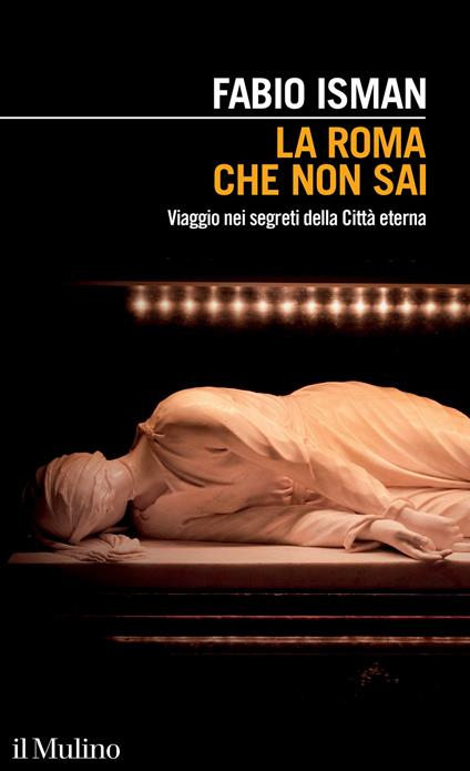 La Roma che non sai. Viaggio nei segreti della Città eterna - Fabio Isman - copertina