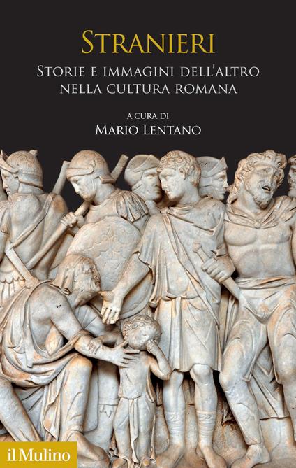 Stranieri. Storie e immagini dell'altro nella cultura romana - Mario Lentano - copertina