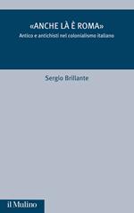 «Anche là è Roma». Antico e antichisti nel colonialismo italiano