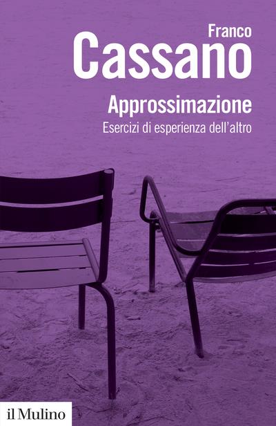 Approssimazione. Esercizi di esperienza dell'altro - Franco Cassano - copertina