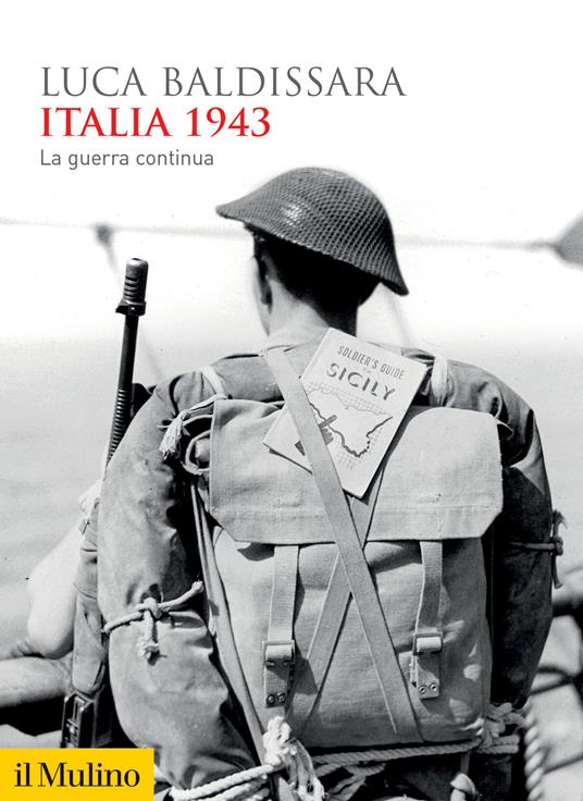 Italia 1943. La guerra continua - Luca Baldissara - Libro - Il Mulino -  Biblioteca storica