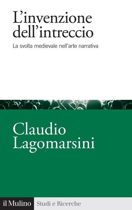 L'invenzione dell'intreccio. La svolta medievale nell'arte narrativa - Claudio Lagomarsini - copertina