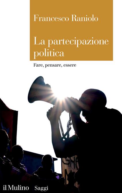 La partecipazione politica. Fare, pensare, essere - Francesco Raniolo - copertina