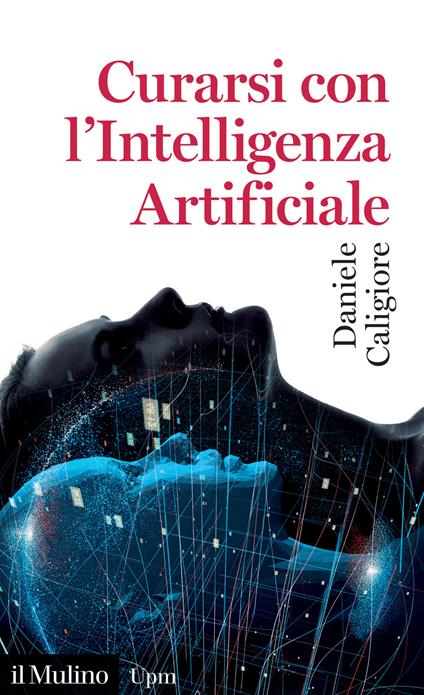 Curarsi con l'intelligenza artificiale - Daniele Caligiore - copertina