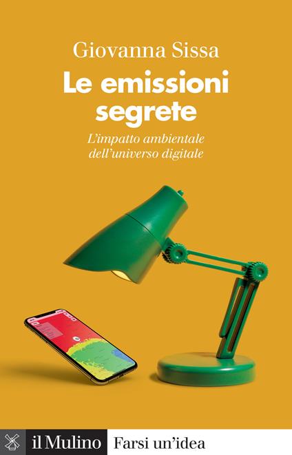 Le emissioni segrete. L'impatto ambientale dell'universo digitale - Giovanna Sissa - copertina