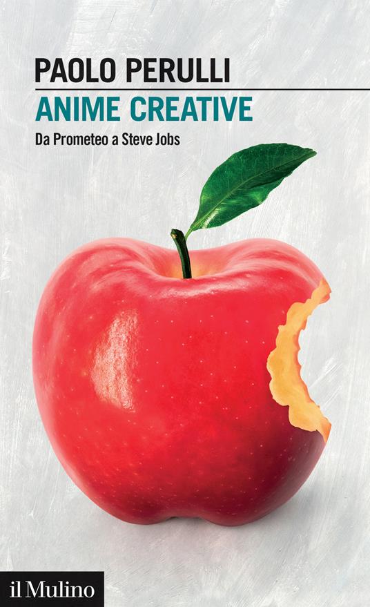 Anime creative. Da Prometeo a Steve Jobs - Paolo Perulli - copertina