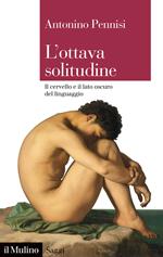 L'ottava solitudine. Il cervello e il lato oscuro del linguaggio