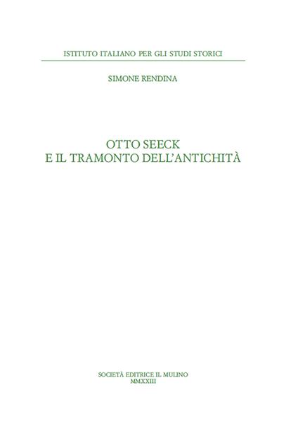 Otto Seeck e il tramonto dell'antichità - Simone Rendina - copertina