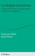 La doppia epurazione. L'Università di Pisa e le leggi razziali tra guerra e dopoguerra