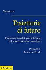 Traiettorie di futuro. L'industria manifatturiera italiana nel nuovo disordine mondiale