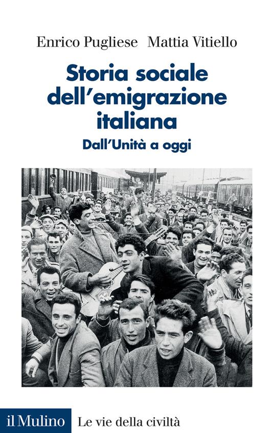 Storia sociale dell'emigrazione italiana. Dall'Unità a oggi - Enrico Pugliese,Mattia Vitiello - copertina