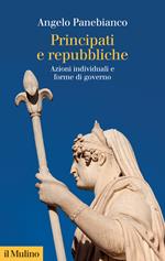 Principati e repubbliche. Azioni individuali e forme di governo