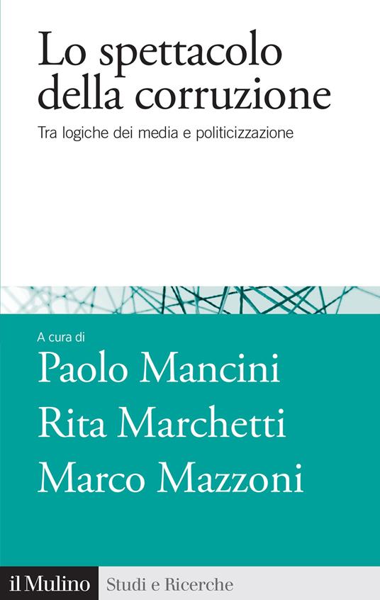 Lo spettacolo della corruzione. Tra logiche dei media e politicizzazione - copertina