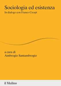 Sociologia ed esistenza. In dialogo con Franco Crespi