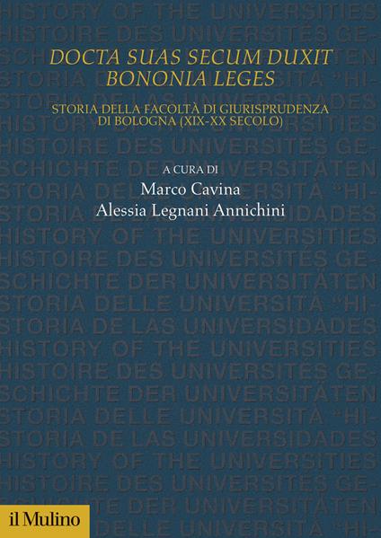 Docta sua secum duxit Bononia leges. Storia della Facoltà di Giurisprudenza di Bologna (XIX-XX secolo) - copertina