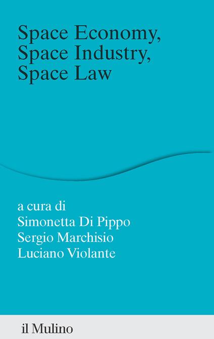 Space economy, space industry, space law. Un rappporto - copertina