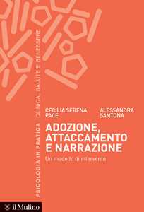 Libro Adozione, attaccamento e narrazione. Un modello di intervento Cecilia Serena Pace Alessandra Santona