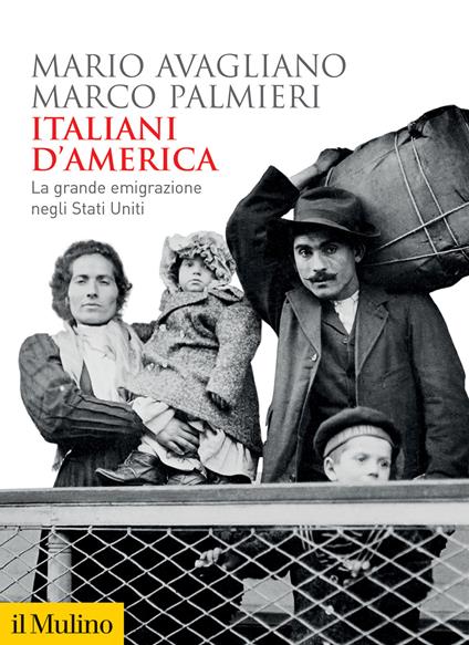 Italiani d'America. La grande emigrazione negli Stati Uniti - Mario Avagliano,Marco Palmieri - copertina