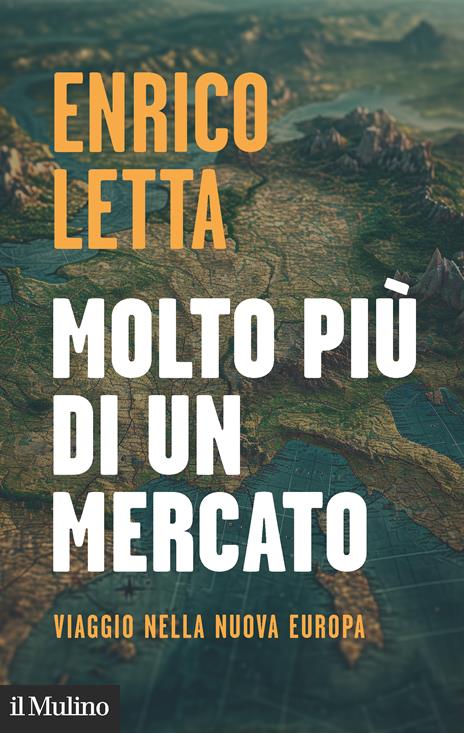 Molto più di un mercato. Viaggio nella nuova Europa - Enrico Letta - copertina