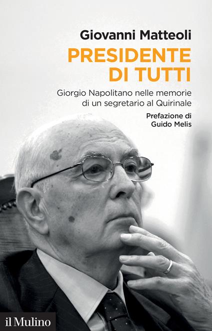 Presidente di tutti. Giorgio Napolitano nelle memorie di un segretario al Quirinale - Giovanni Matteoli - copertina