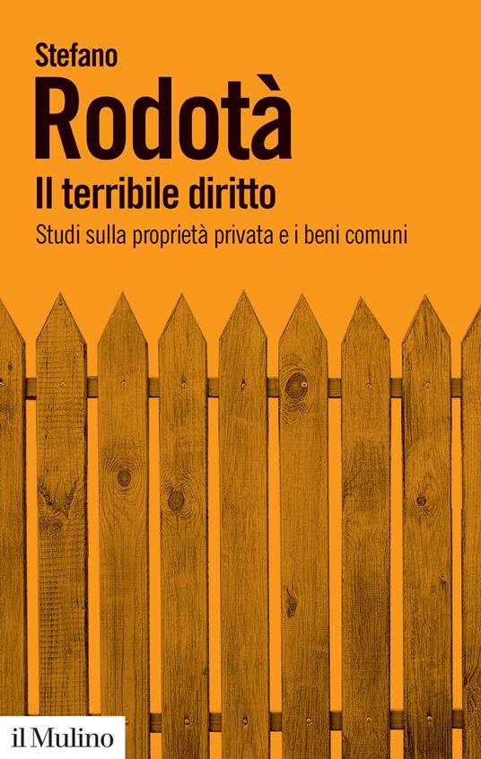 Il terribile diritto. Studi sulla proprietà privata e i beni comuni - Stefano Rodotà - copertina