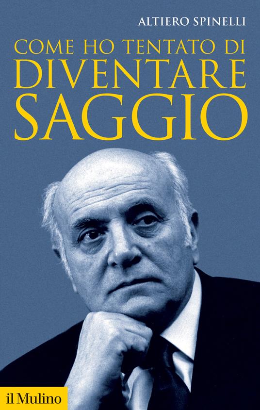 Come ho tentato di diventare saggio - Altiero Spinelli - copertina