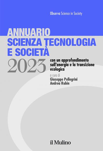 Annuario scienza tecnologia e società. Edizione 2023 con un approfondimento sull'energia e la transizione ecologica - Giuseppe Pellegrini,Andrea Rubin - ebook