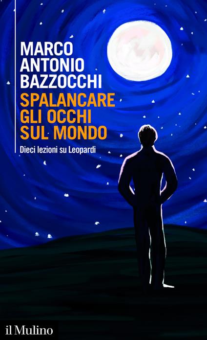 Spalancare gli occhi sul mondo. Dieci lezioni su Leopardi - Marco Antonio Bazzocchi - ebook