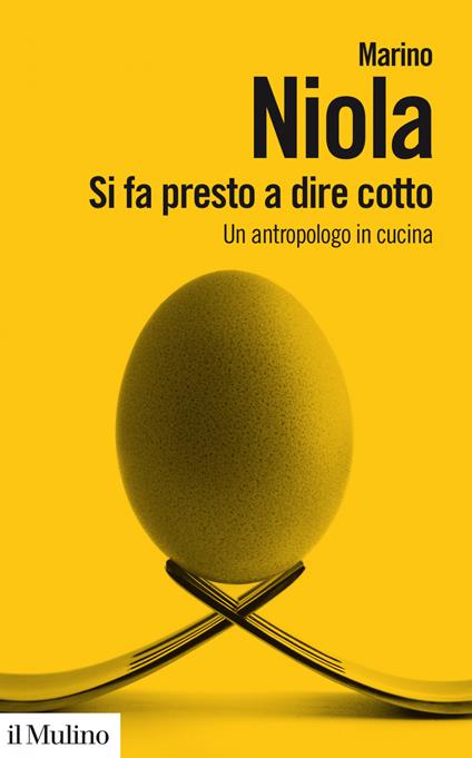 Si fa presto a dire cotto. Un antropologo in cucina - Marino Niola - ebook