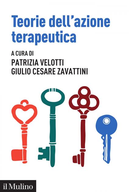 Teorie dell'azione terapeutica. Tra interpretazione e relazione - Patrizia Velotti,Giulio Cesare Zavattini - ebook