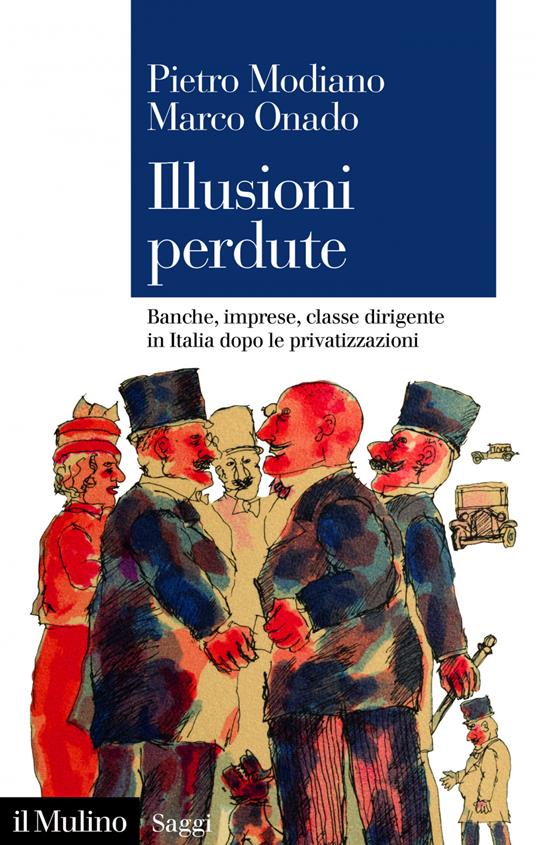 Illusioni perdute. Banche, imprese, classe dirigente in Italia dopo le  privatizzazioni - Modiano, Pietro - Onado, Marco - Ebook - EPUB2 con  DRMFREE