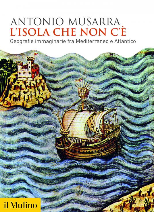 L' isola che non c'è. Geografie immaginarie fra Mediterraneo e Atlantico - Antonio Musarra - ebook