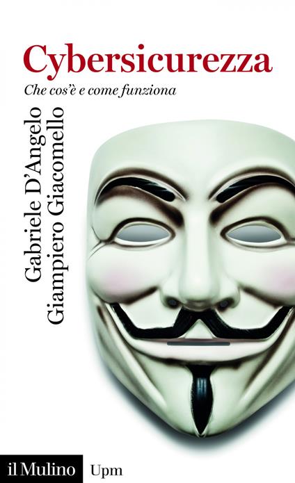 Cybersicurezza. Che cos'è e come funziona - Gabriele D'Angelo,Giampiero Giacomello - ebook