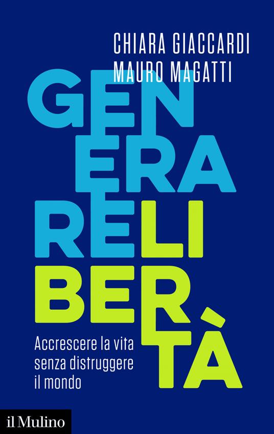 Generare libertà. Accrescere la vita senza distruggere il mondo - Chiara Giaccardi,Mauro Magatti - ebook