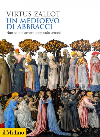 Un medioevo di abbracci. Non solo d'amore, non solo umani - Virtus Zallot - ebook