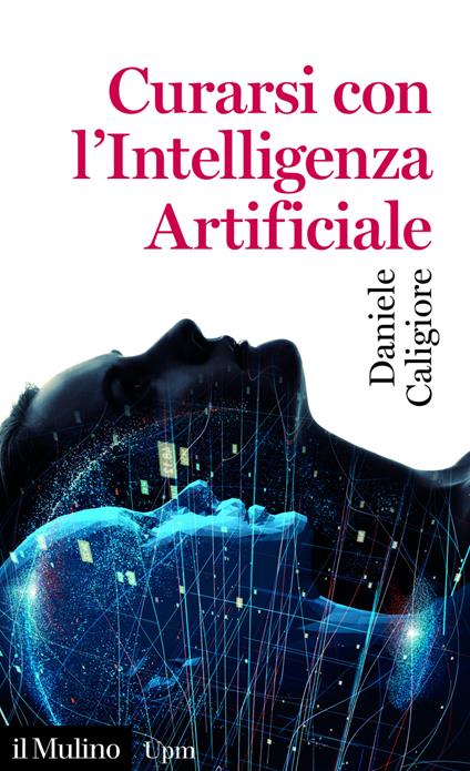 Curarsi con l'intelligenza artificiale - Daniele Caligiore - ebook