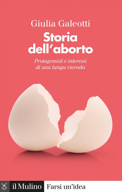Storia dell'aborto. Protagonisti e interessi di una lunga vicenda - Giulia Galeotti - ebook
