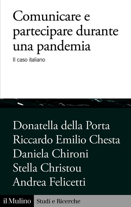 Comunicare e partecipare durante una pandemia - Felicetti Andrea,Chironi Daniela,della Porta Donatella,Chesta Riccardo Emilio - ebook