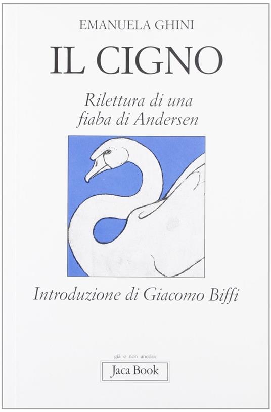 Il cigno. Rilettura di una fiaba di Andersen «Il brutto anatroccolo» - Emanuela Ghini - copertina