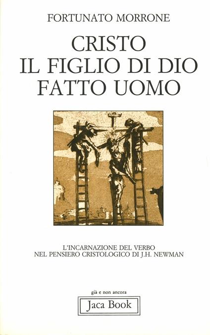 Cristo il figlio di Dio fatto uomo. L'incarnazione del Verbo nel pensiero cristologico di J. H. Newman - Fortunato Morrone - copertina