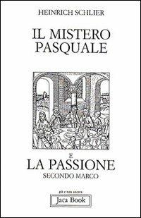 Il mistero pasquale e la Passione secondo Marco - Heinrich Schlier - copertina