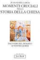 Momenti cruciali nella storia della Chiesa. Dai Padri del deserto ai nostri giorni - Juan María Laboa - copertina