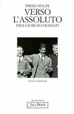 Verso l'assoluto. Pier Giorgio Frassati