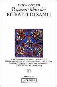 Il quinto libro dei ritratti di santi. Agostino di Ippona, Francesco di Sales, Teresa Margherita Redi, Zelia Guérin e Luigi Martin, Daniele Comboni... - Antonio Maria Sicari - copertina