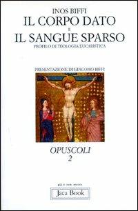 Il corpo dato e il sangue sparso. Profilo di teologia eucaristica - Inos Biffi - copertina