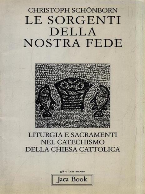 Le sorgenti della nostra fede. Liturgia e sacramenti nel catechismo della Chiesa cattolica - Christoph Schönborn - copertina