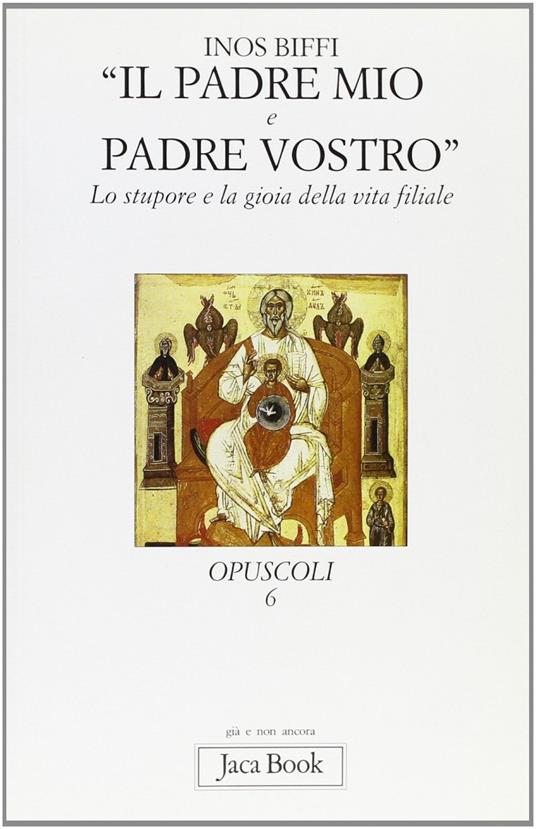 Il padre mio e padre vostro. Lo stupore e la gioia della vita filiale - Inos Biffi - copertina